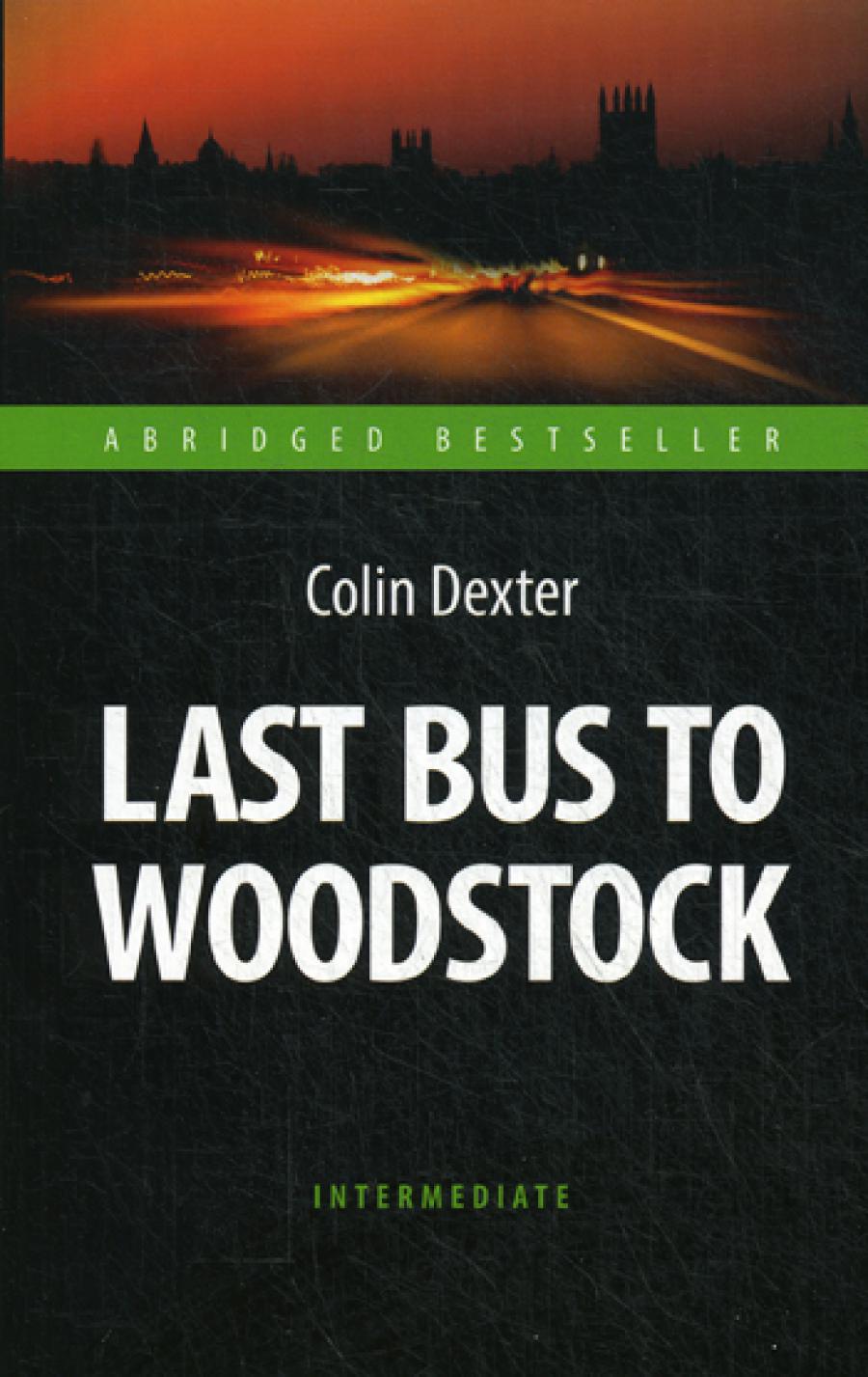 Декстер. Последний автобус на Вудсток (Last Bus to Woodstock). Книга для чтения на английском языке. Intermediate. Серия "ABRIDGED BESTSELLER"