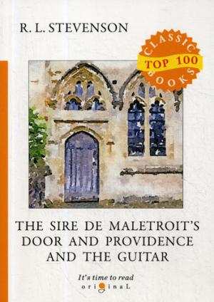 The Sire de Maletroit's Door and Providence and the Guitar = Дверь сира де Малетруа И Провидение и гитара: на англ.яз. Stevenson R.L.