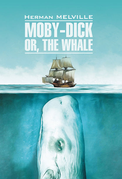 Moby-Dick Or, The Whale = Моби Дик, или Белый Кит: роман на англ.яз ( неадаптир.)